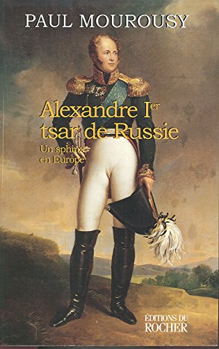 Stock image for Alexandre Ier, tsar de Russie : Un sphinx en Europe for sale by medimops