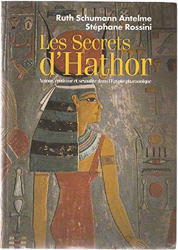 Beispielbild fr Les secrets d'Hathor; amour, rotisme et sexualit dans l'Egypte pharaonique. Collection : Champollion. zum Verkauf von AUSONE