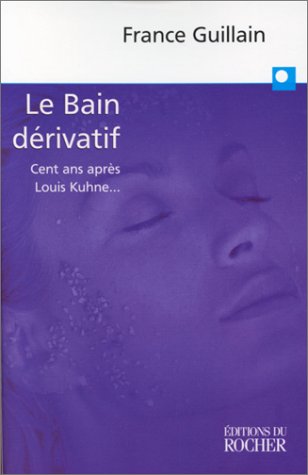 Beispielbild fr LE BAIN DERIVATIF. Cent ans aprs Louis Kuhne. zum Verkauf von Ammareal
