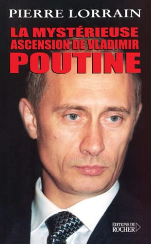 LA MYSTERIEUSE ASCENSION DE VLADIMIR POUTINE