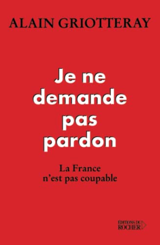 Stock image for Je ne demande pas pardon: La France n'est pas coupable for sale by Gallix