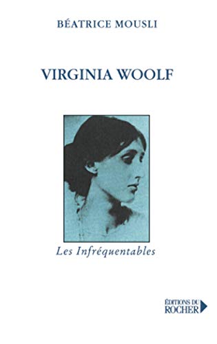 Virginia Woolf (Les infreÌquentables) (French Edition) (9782268038896) by Mousli, BeÌatrice