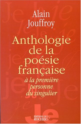 Stock image for Anthologie de la posie franaise  la premire personne du singulier for sale by Ammareal