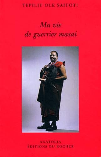 Ma vie de guerrier masai (Anatolia) (9782268045436) by Saitoti, Tepilit Ole