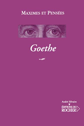 Maximes et pensÃ©es (AndrÃ© Silvaire / Maximes et pensÃ©es) (French Edition) (9782268045535) by Goethe, Johann Wolfgang Von