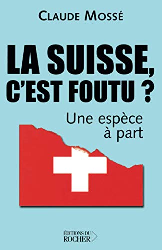 Beispielbild fr La Suisse, c'est foutu ? : Une espce  part zum Verkauf von Ammareal