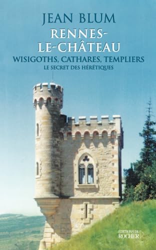 Stock image for Rennes-le-Château, wisigoths, cathares, templiers : Le secret des hérétiques [FRENCH LANGUAGE - Soft Cover ] for sale by booksXpress