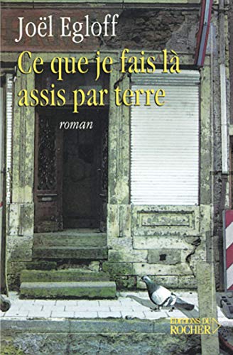 Beispielbild fr Ce Que Je Fais l Assis par Terre: Roman zum Verkauf von THE OLD LIBRARY SHOP