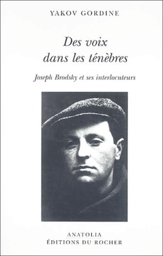 DES VOIX DANS LES TENEBRES ; JOSEPH BRODSKY ET SES INTERLOCUTEURS