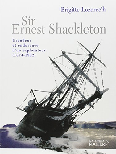 9782268048314: Sir Ernest Shackleton: Grandeur et endurance d'un explorateur (1874-1922)