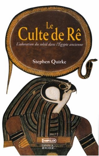 Beispielbild fr Le Culte de R : L'Adoration du soleil dans l'gypte ancienne zum Verkauf von medimops