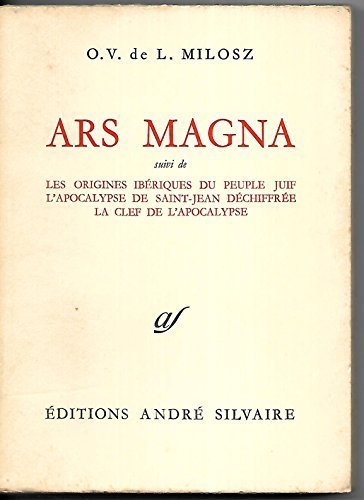 Oeuvres complÃ¨tes, tome 7. Ars magna: , suivi de "Les Origines ibÃ©riques du peuple juif, L'Apocalypse de St-Jean dÃ©chiffrÃ©e, La Clef ..." (9782268049748) by Milosz, Oskar Wladyslaw De Lubicz