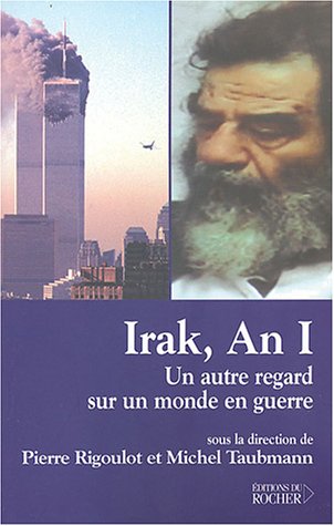 Irak, An I: Un autre regard sur un monde en guerre (9782268050676) by Rigoulot, Pierre; Taubmann, Michel; Collectif