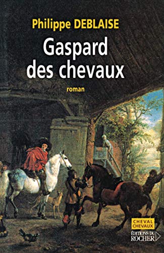Stock image for Gaspard, des chevaux : La vie d'un homme de cheval au temps de Louis XIV for sale by medimops