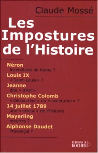 9782268051123: Les Impostures de l'Histoire: Nron, Louis IX alias Saint Louis, Jeanne d'Arc, Christophe Colomb, Mayerling, Alphonse Daudet... et quelques autres