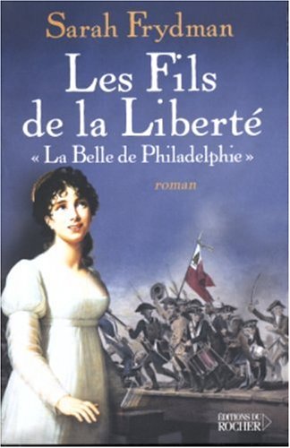 Imagen de archivo de Les Fils de la Liberte: La Belle de Philadelphie a la venta por BookHolders