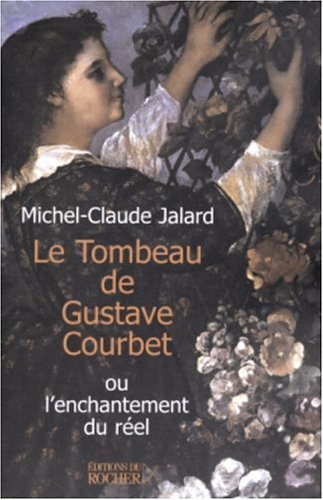 9782268051390: Le Tombeau de Gustave Courbet: ou l'enchantement du rel