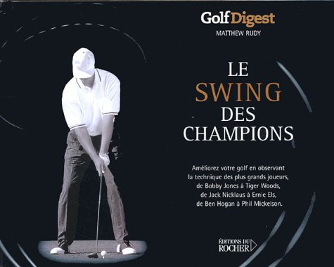 Beispielbild fr Le swing des champions : Golf Digest zum Verkauf von Ammareal