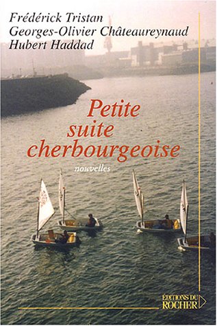Stock image for Petite suite cherbourgeoise Châteaureynaud, Georges-Olivier; Haddad, Hubert; Tristan, Fr d rick and Poulain, Brigitte for sale by LIVREAUTRESORSAS