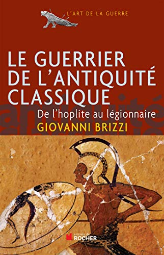 9782268052670: Le guerrier de l'Antiquit classique: De l'hoplite au lgionnaire