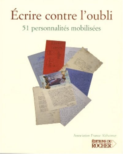 Beispielbild fr Ecrire contre l'oubli : 51 personnalits mobilises pour l'Association France Alzheimer zum Verkauf von medimops