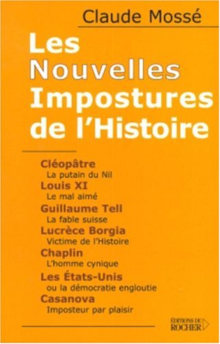 Stock image for Les Nouvelles Impostures de l'Histoire : Cloptre, Louis XI, Guillaume Tell, Lucrce Borgia, Chaplin, Les Etats-Unis, Casanova for sale by Ammareal