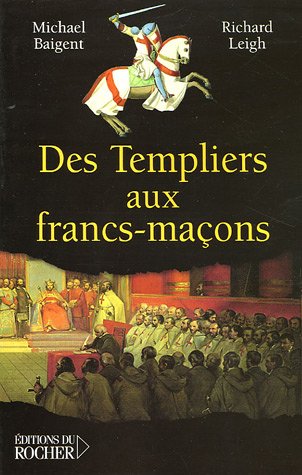 Des Templiers aux Francs-MaÃ§ons: La transmission du mystÃ¨re (ROC.DOC.SOCIETE) (9782268054209) by Richard Leigh Michael Baigent