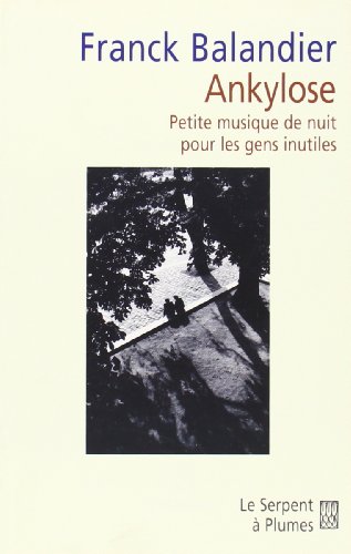 Beispielbild fr Ankylose : Petite musique de nuit pour les gens inutiles zum Verkauf von Ammareal