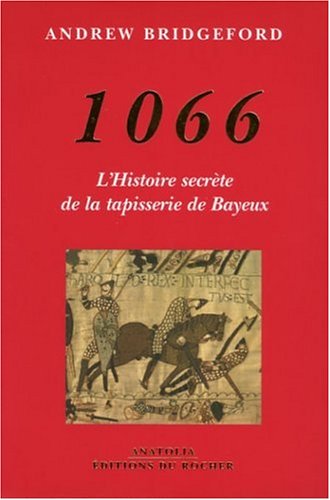 9782268055282: 1066: L'histoire secrte de la tapisserie de Bayeux