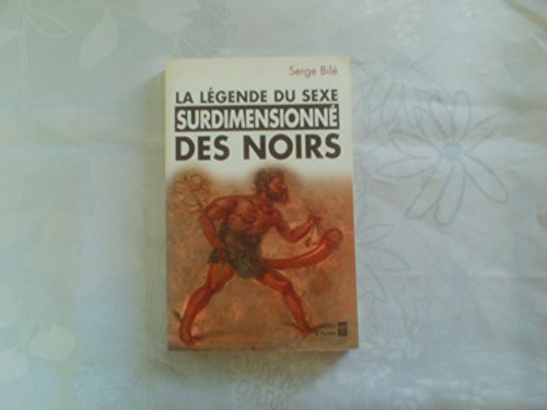 Beispielbild fr LA LEGENDE DU SEXE SURDIMENSIONNE DES NOIRS (ESSAI/DOCUMENT) zum Verkauf von GF Books, Inc.