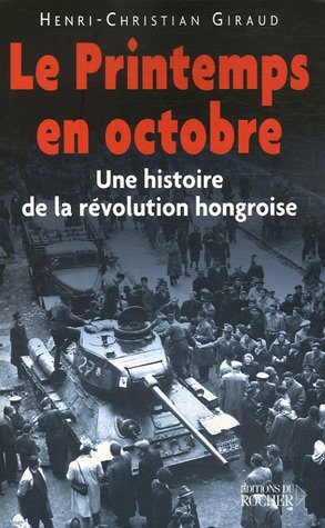 Beispielbild fr Le Printemps en octobre : Une histoire de la rvolution hongroise zum Verkauf von medimops