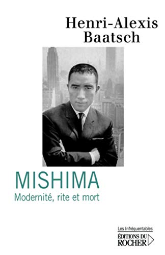 Mishima: ModernitÃ©, rite et mort (Les InfrÃ©quentables) (French Edition) (9782268059433) by Baatsch, Henri-Alexis