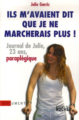 Beispielbild fr Ils m'avaient dit que je ne marcherais plus : Journal de Julie, vingt-trois ans, paraplgique zum Verkauf von Ammareal