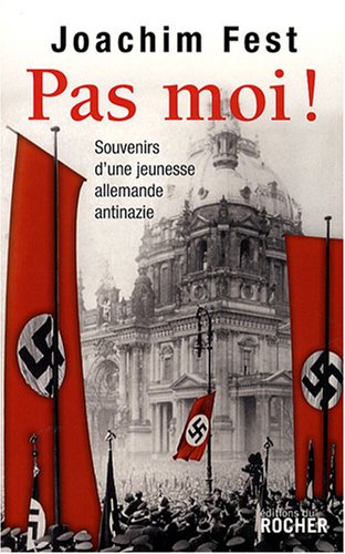 Pas moi !: Souvenirs d'une jeunesse allemande antinazie (9782268062945) by Fest, Joachim C.