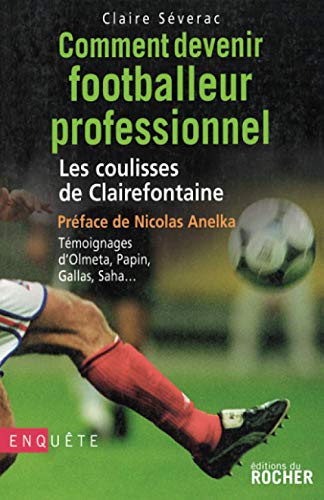 Stock image for Comment devenir footballeur professionnel : Les coulisses de Clairefontaine for sale by Ammareal