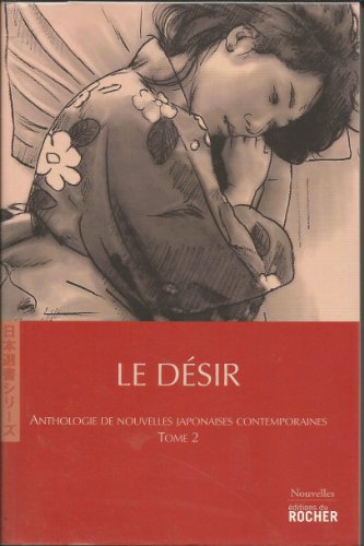 Beispielbild fr Anthologie de nouvelles japonaises contemporaines : Tome 2, Le Dsir zum Verkauf von Ammareal