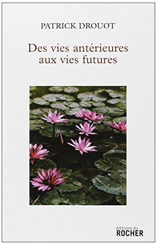 Des vies antÃ©rieures aux vies futures (9782268063782) by Drouot, Patrick