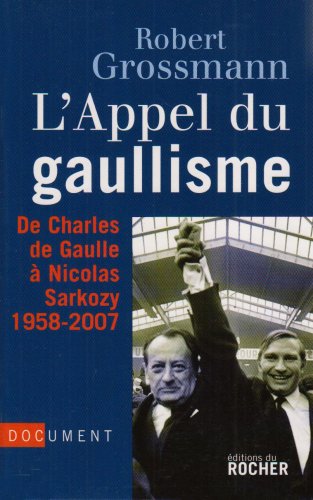 Beispielbild fr L'Appel du gaullisme, de Charles de Gaulle  Nicolas Sarkozy, 1958-2007 zum Verkauf von Ammareal