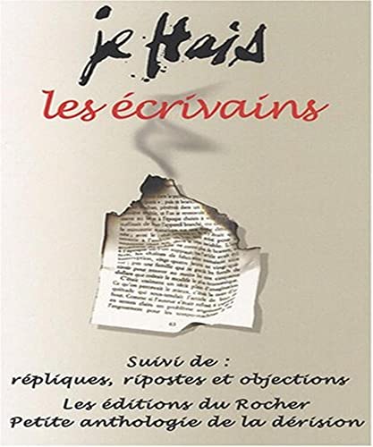 Je hais les écrivains: Suivi de Répliques, ripostes et objections