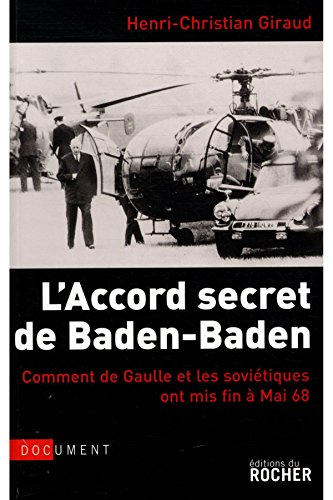 Stock image for L'Accord secret de Baden-Baden : Comment de Gaulle et les Sovitiques ont mis fin  Mai 68 for sale by medimops