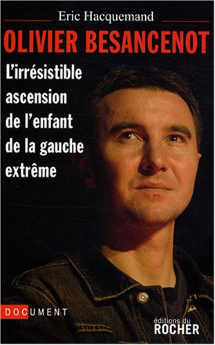 Imagen de archivo de Olivier Besancenot: L'irrsistible ascension de l'enfant de la gauche extrme a la venta por Librairie Th  la page