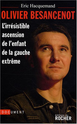 Stock image for Olivier Besancenot: L'irrsistible ascension de l'enfant de la gauche extrme for sale by Librairie Th  la page