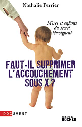 Beispielbild fr Faut-il supprimer l'accouchement sous X ? : Mres et enfants du secret tmoignent zum Verkauf von Ammareal