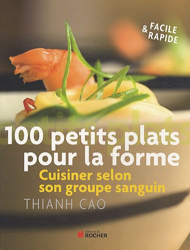 Beispielbild fr 100 petits plats pour la forme: Cuisinez selon votre groupe sanguin zum Verkauf von Ammareal