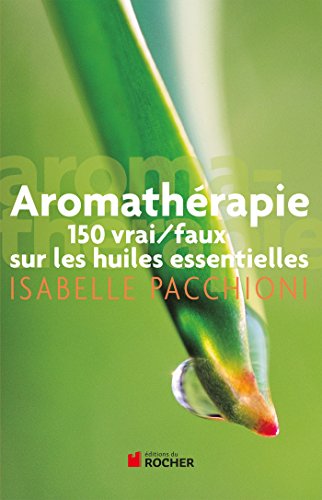 Beispielbild fr Aromathrapie : 150 vrai/faux sur les huiles essentielles zum Verkauf von medimops