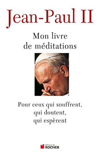 Stock image for Mon livre de mditations : Pour ceux qui souffrent, qui esprent, qui doutent for sale by medimops