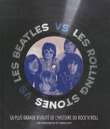 Imagen de archivo de Les Beatles vs les Rolling Stones : La plus grande rivalit de l'histoire du rock'n'roll a la venta por medimops