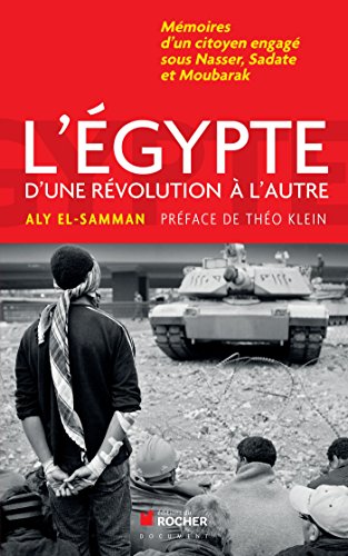 Beispielbild fr L'Egypte d'une rvolution  l'autre: Mmoires d'un citoyen engag sous Nasser, Sadate et Moubarak zum Verkauf von Ammareal