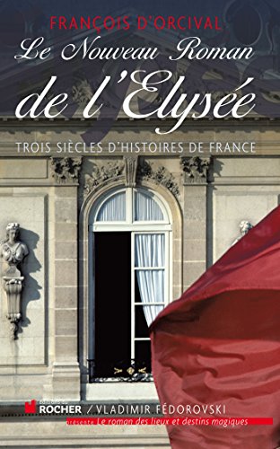 Stock image for Le Nouveau Roman de l'Elyse: Trois sicles d'histoires de France for sale by Ammareal