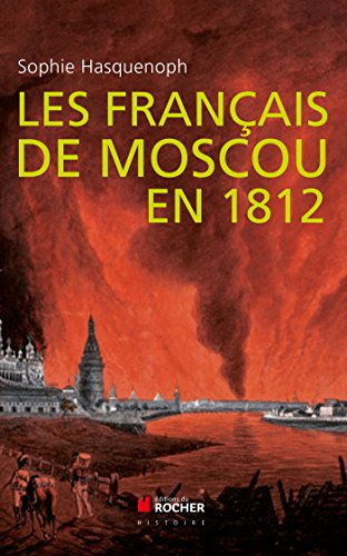 Beispielbild fr Les franais de Moscou en 1812: De l'incendie de Moscou  la Brzina zum Verkauf von Ammareal